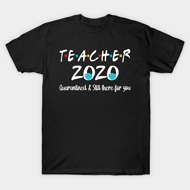 Teacher Quarantine Shirt Teachers Quarantined And Still There For You T-Shirt by HeroGifts